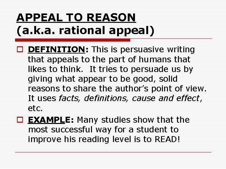 APPEAL TO REASON (a. k. a. rational appeal) o DEFINITION: This is persuasive writing