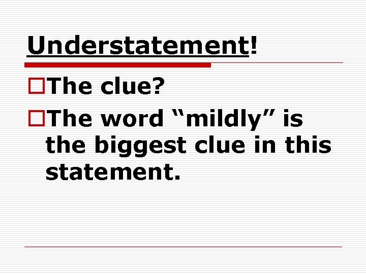 Understatement! o. The clue? o. The word “mildly” is the biggest clue in this