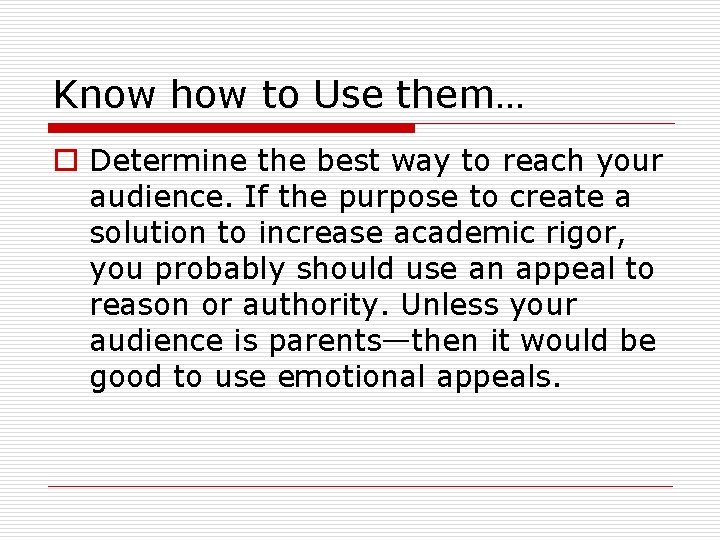 Know how to Use them… o Determine the best way to reach your audience.