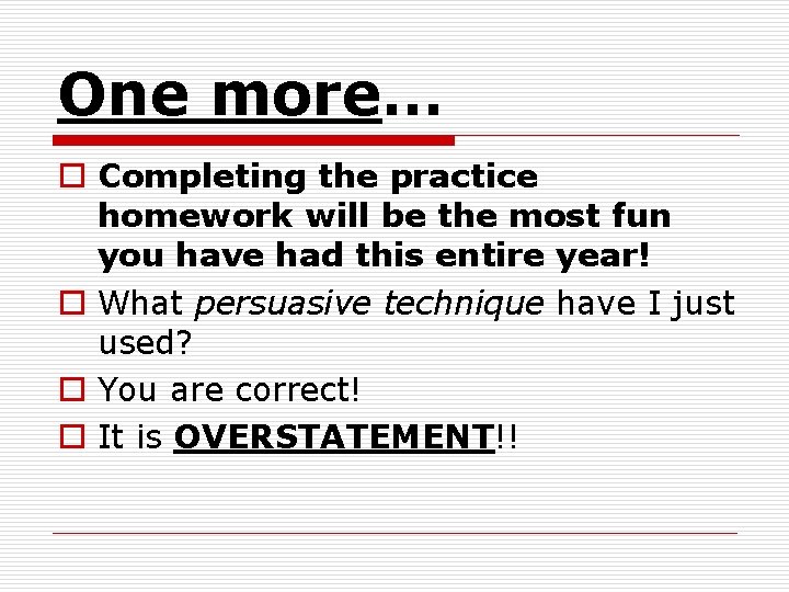 One more… o Completing the practice homework will be the most fun you have