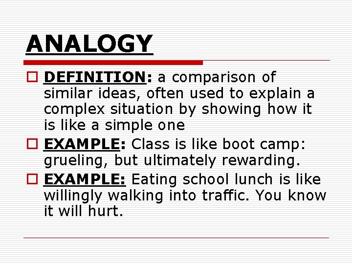 ANALOGY o DEFINITION: a comparison of similar ideas, often used to explain a complex