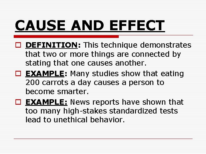 CAUSE AND EFFECT o DEFINITION: This technique demonstrates that two or more things are