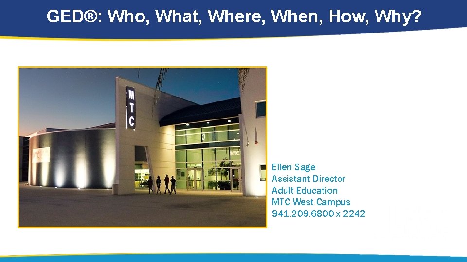 GED®: Who, What, Where, When, How, Why? Ellen Sage Assistant Director Adult Education MTC
