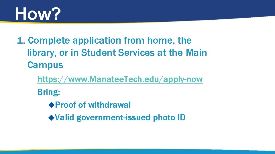How? 1. Complete application from home, the library, or in Student Services at the