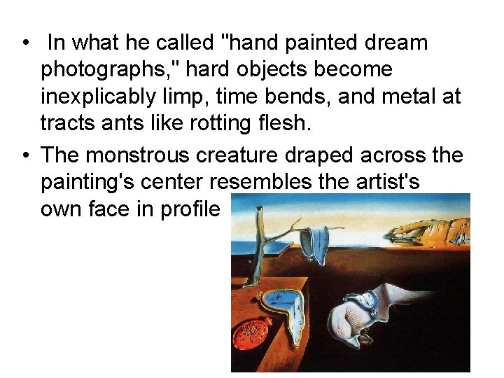  • In what he called "hand painted dream photographs, " hard objects become