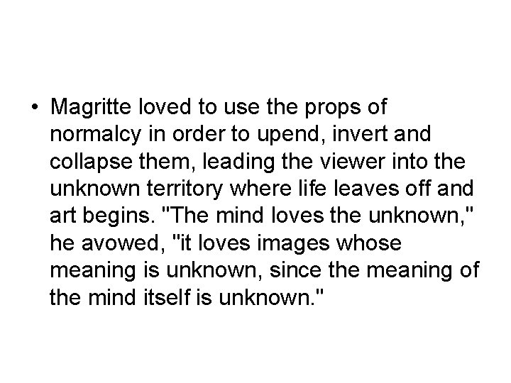  • Magritte loved to use the props of normalcy in order to upend,