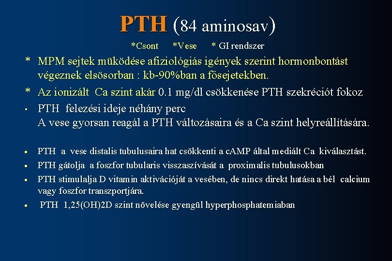 PTH (84 aminosav) *Csont *Vese * GI rendszer * MPM sejtek müködése afiziológiás igények