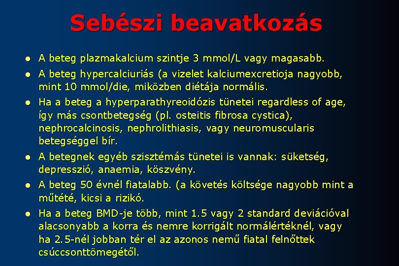 Sebészi beavatkozás l A beteg plazmakalcium szintje 3 mmol/L vagy magasabb. l A beteg