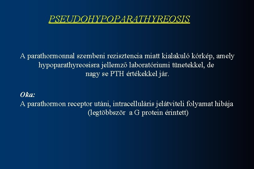 PSEUDOHYPOPARATHYREOSIS A parathormonnal szembeni rezisztencia miatt kialakuló kórkép, amely hypoparathyreosisra jellemző laboratóriumi tünetekkel, de