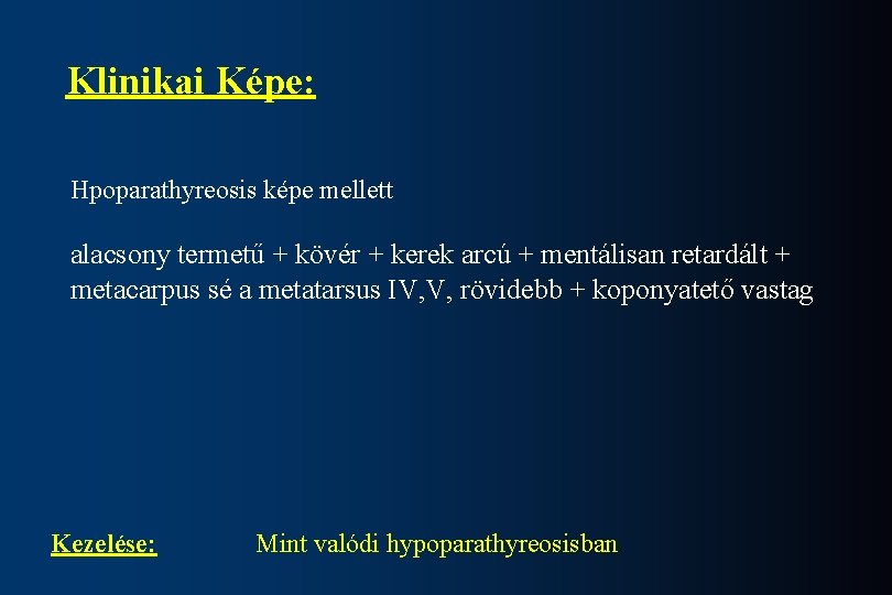 Klinikai Képe: Hpoparathyreosis képe mellett alacsony termetű + kövér + kerek arcú + mentálisan