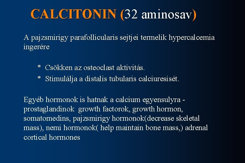 CALCITONIN (32 aminosav) A pajzsmirigy parafollicularis sejtjei termelik hypercalcemia ingerére * Csökken az osteoclast