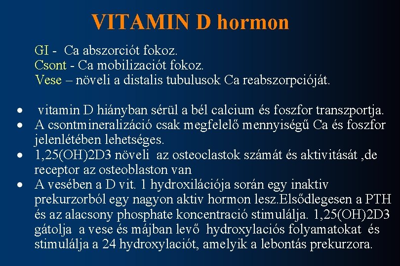 VITAMIN D hormon GI - Ca abszorciót fokoz. Csont - Ca mobilizaciót fokoz. Vese