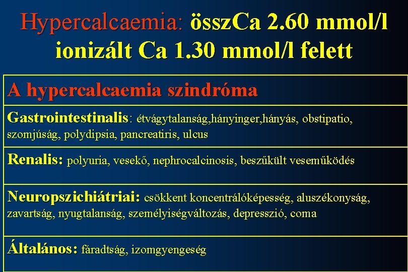 Hypercalcaemia: össz. Ca 2. 60 mmol/l ionizált Ca 1. 30 mmol/l felett A hypercalcaemia