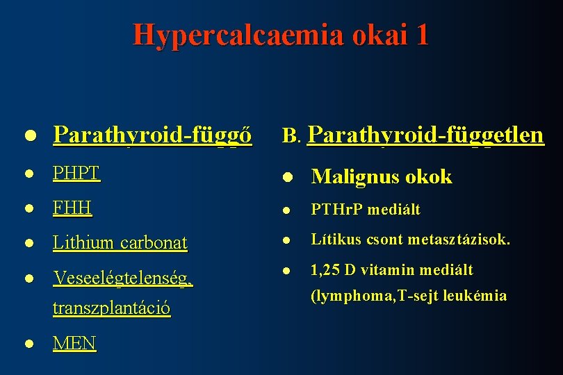 Hypercalcaemia okai 1 l Parathyroid-függő B. Parathyroid-független l PHPT l Malignus okok l FHH