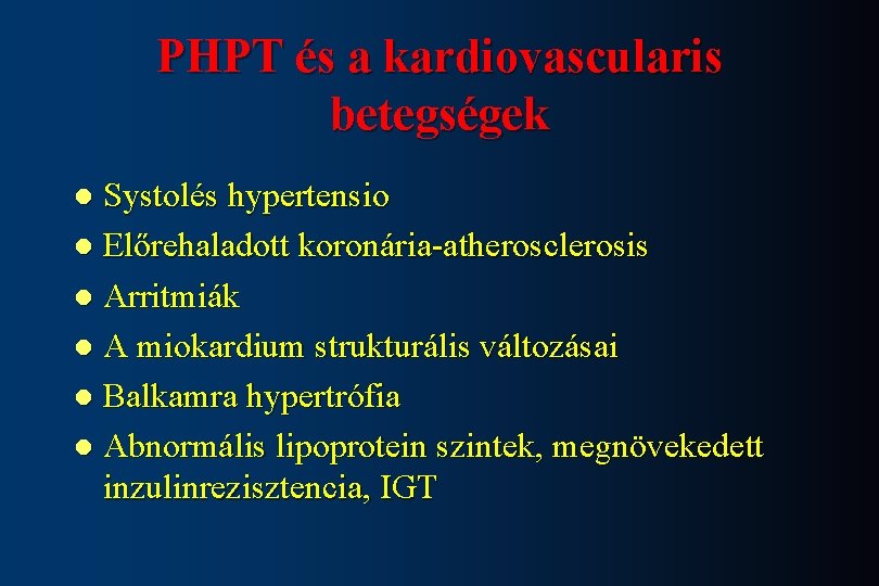 PHPT és a kardiovascularis betegségek Systolés hypertensio l Előrehaladott koronária-atherosclerosis l Arritmiák l A