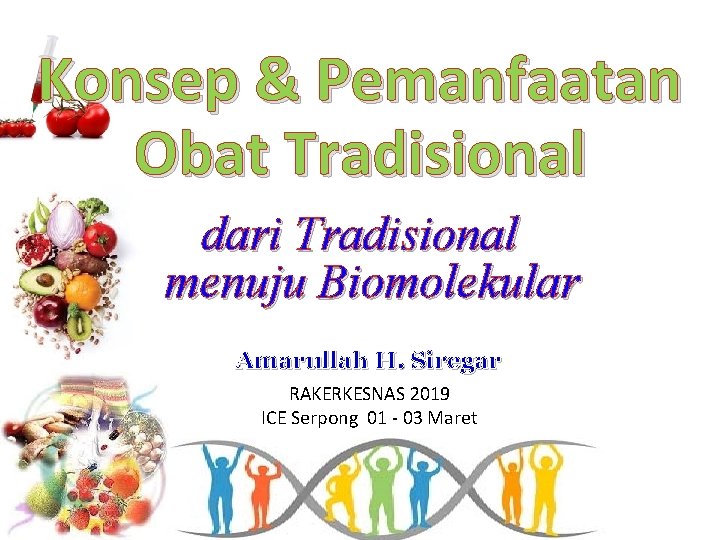 Konsep & Pemanfaatan Obat Tradisional dari Tradisional menuju Biomolekular Amarullah H. Siregar RAKERKESNAS 2019