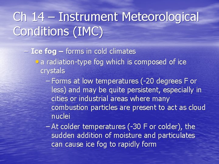 Ch 14 – Instrument Meteorological Conditions (IMC) – Ice fog – forms in cold