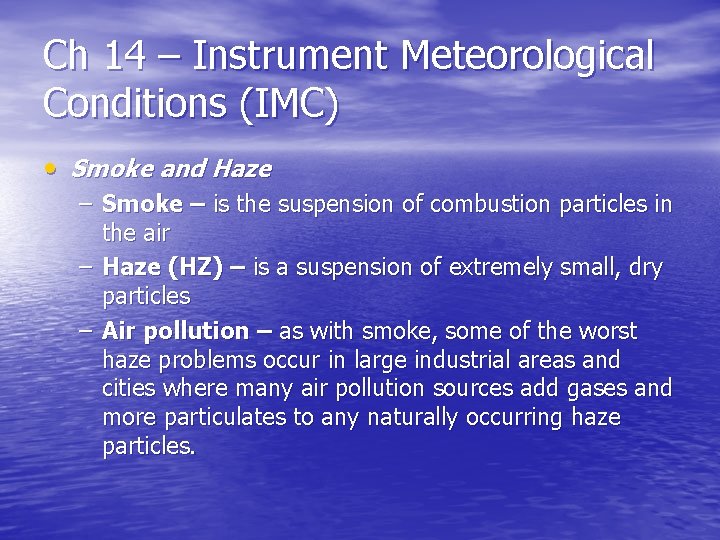 Ch 14 – Instrument Meteorological Conditions (IMC) • Smoke and Haze – Smoke –
