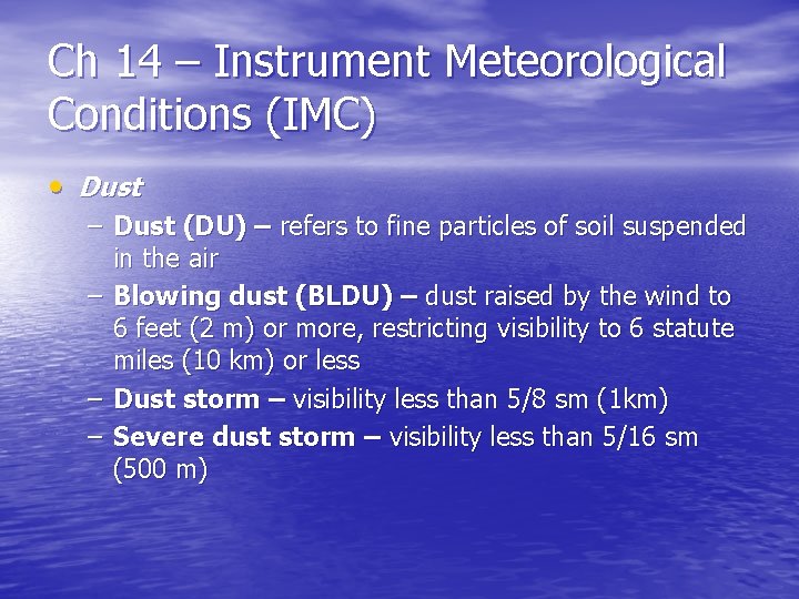 Ch 14 – Instrument Meteorological Conditions (IMC) • Dust – Dust (DU) – refers