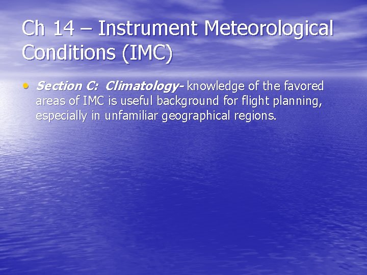 Ch 14 – Instrument Meteorological Conditions (IMC) • Section C: Climatology- knowledge of the