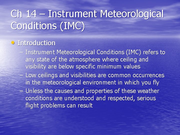 Ch 14 – Instrument Meteorological Conditions (IMC) • Introduction – Instrument Meteorological Conditions (IMC)