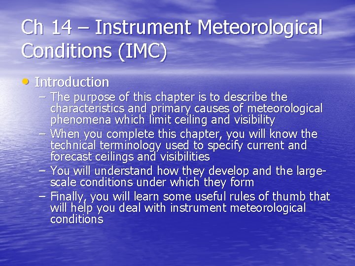 Ch 14 – Instrument Meteorological Conditions (IMC) • Introduction – The purpose of this