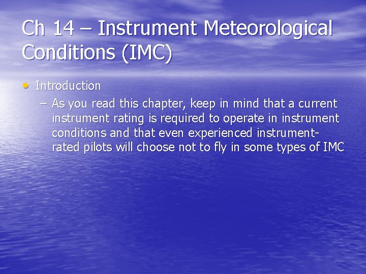 Ch 14 – Instrument Meteorological Conditions (IMC) • Introduction – As you read this