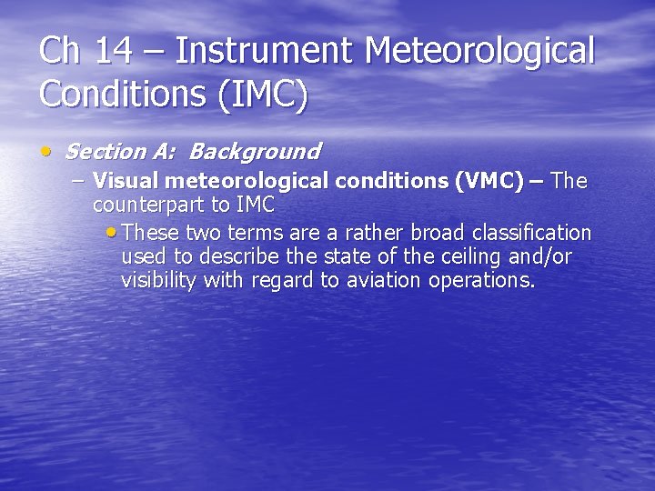 Ch 14 – Instrument Meteorological Conditions (IMC) • Section A: Background – Visual meteorological