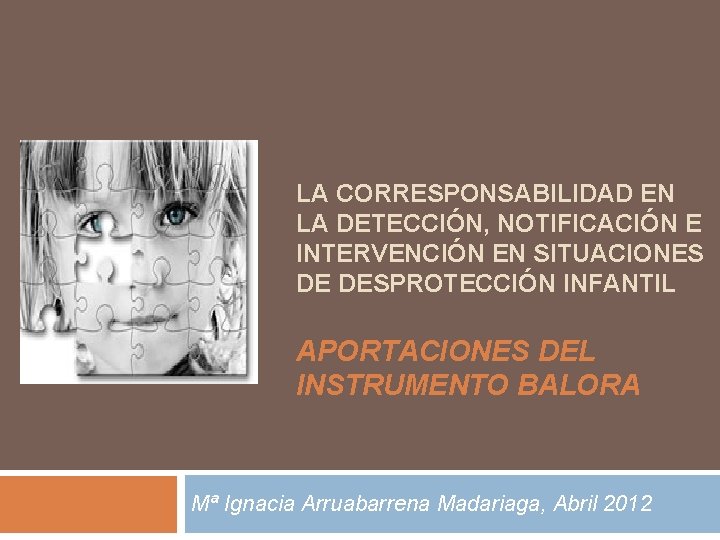 LA CORRESPONSABILIDAD EN LA DETECCIÓN, NOTIFICACIÓN E INTERVENCIÓN EN SITUACIONES DE DESPROTECCIÓN INFANTIL APORTACIONES