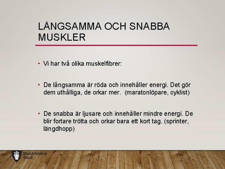 LÅNGSAMMA OCH SNABBA MUSKLER • Vi har två olika muskelfibrer: • De långsamma är