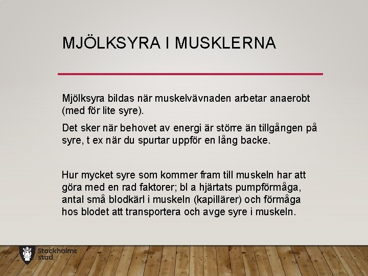 MJÖLKSYRA I MUSKLERNA Mjölksyra bildas när muskelvävnaden arbetar anaerobt (med för lite syre). Det