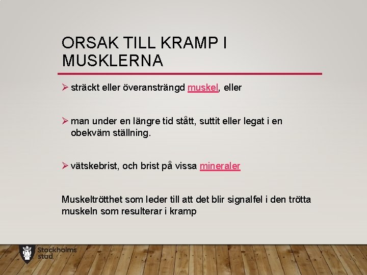 ORSAK TILL KRAMP I MUSKLERNA Ø sträckt eller överansträngd muskel, eller Ø man under