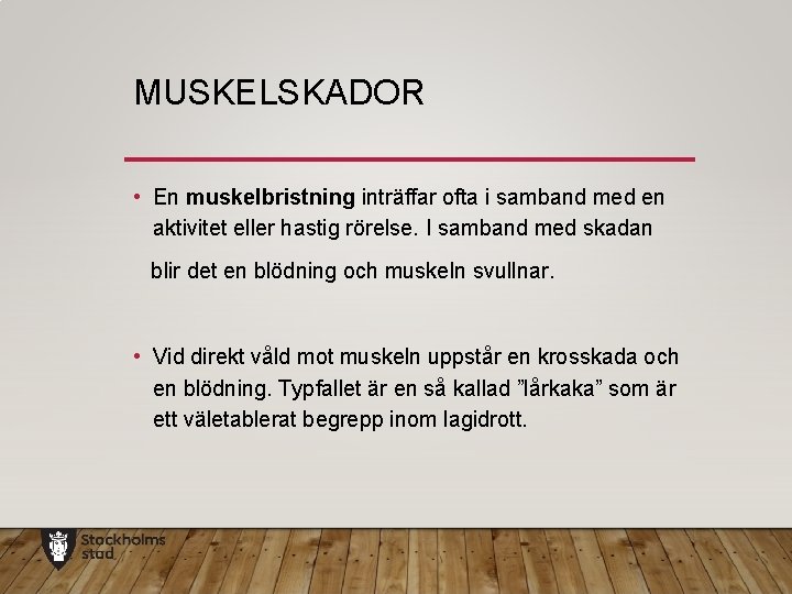 MUSKELSKADOR • En muskelbristning inträffar ofta i samband med en aktivitet eller hastig rörelse.
