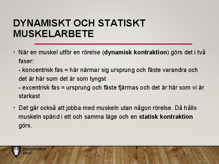 DYNAMISKT OCH STATISKT MUSKELARBETE • När en muskel utför en rörelse (dynamisk kontraktion) görs