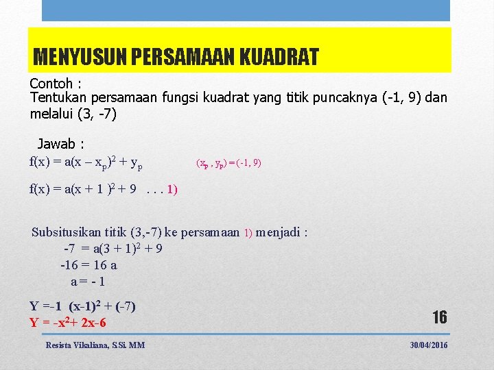 MENYUSUN PERSAMAAN KUADRAT Contoh : Tentukan persamaan fungsi kuadrat yang titik puncaknya (-1, 9)