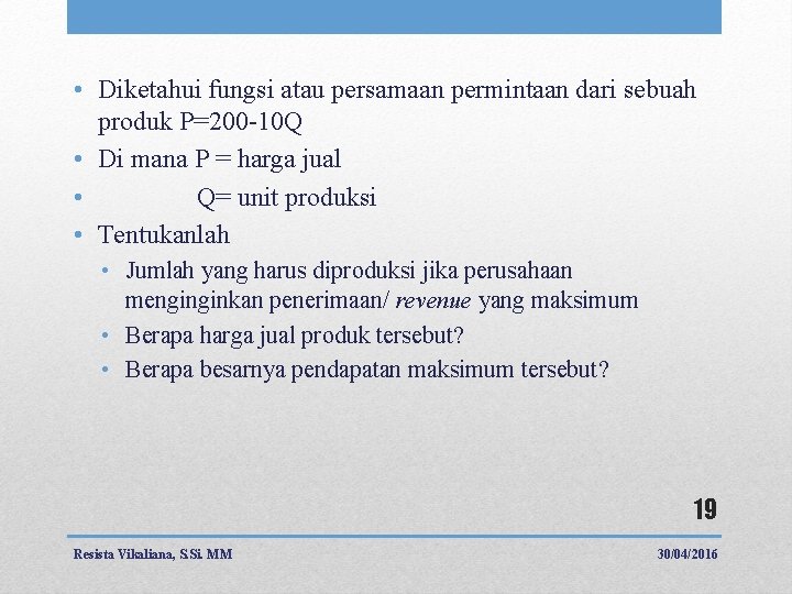  • Diketahui fungsi atau persamaan permintaan dari sebuah produk P=200 -10 Q •