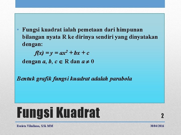  • Fungsi kuadrat ialah pemetaan dari himpunan bilangan nyata R ke dirinya sendiri