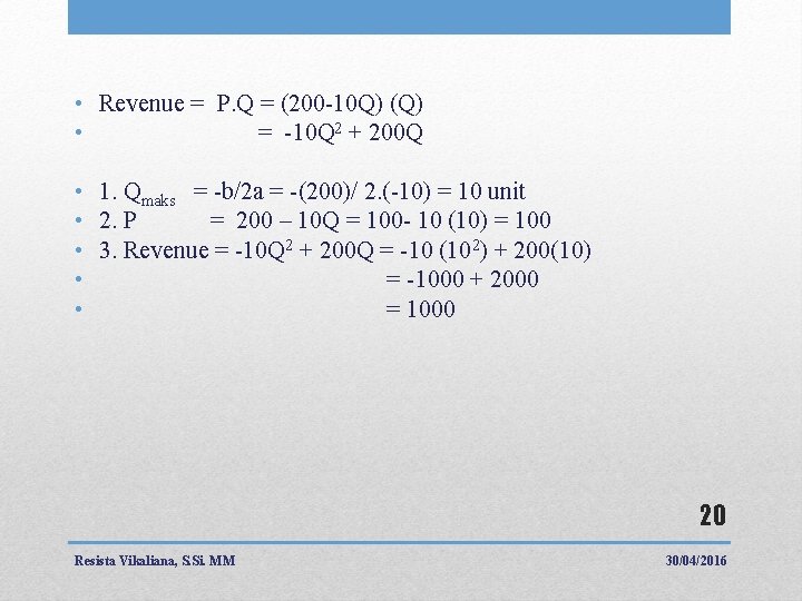  • Revenue = P. Q = (200 -10 Q) (Q) • = -10