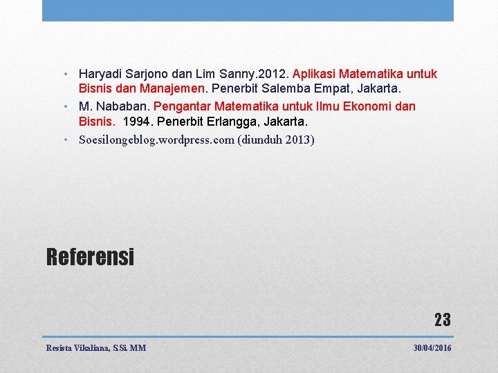  • Haryadi Sarjono dan Lim Sanny. 2012. Aplikasi Matematika untuk Bisnis dan Manajemen.