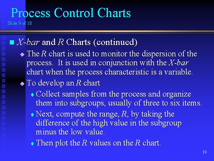 Process Control Charts Slide 9 of 18 n X-bar and R Charts (continued) The