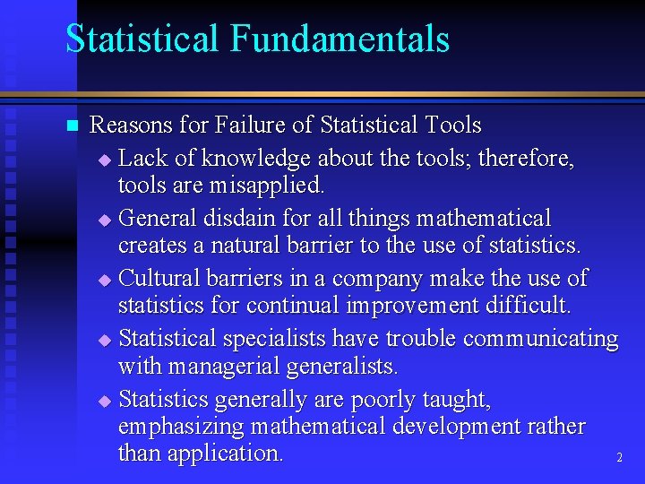 Statistical Fundamentals n Reasons for Failure of Statistical Tools u Lack of knowledge about