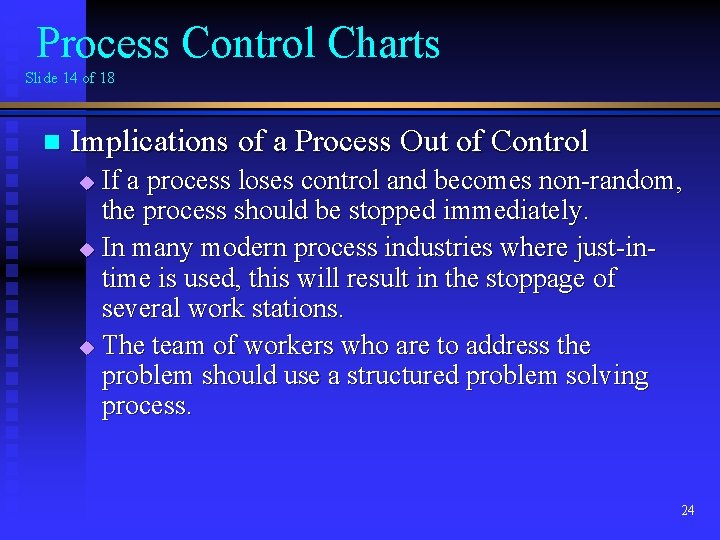 Process Control Charts Slide 14 of 18 n Implications of a Process Out of