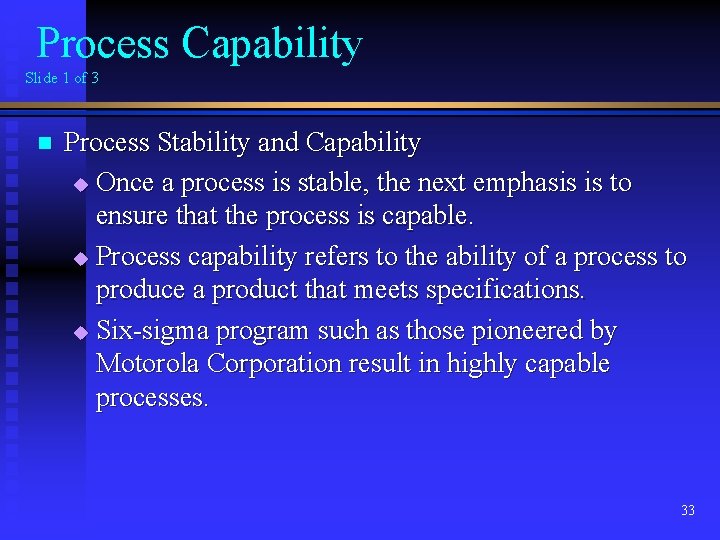 Process Capability Slide 1 of 3 n Process Stability and Capability u Once a