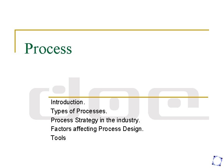 Process Introduction. Types of Processes. Process Strategy in the industry. Factors affecting Process Design.