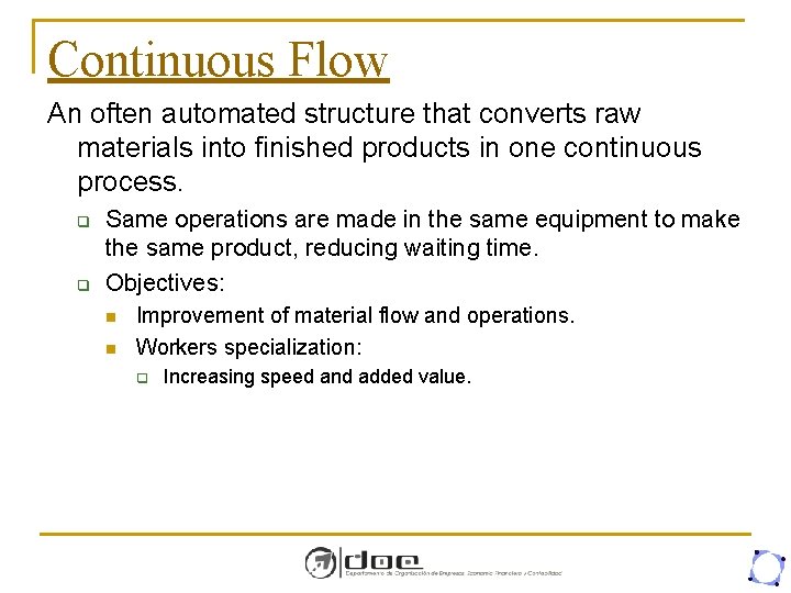 Continuous Flow An often automated structure that converts raw materials into finished products in