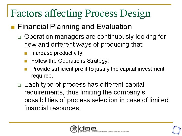 Factors affecting Process Design n Financial Planning and Evaluation q Operation managers are continuously