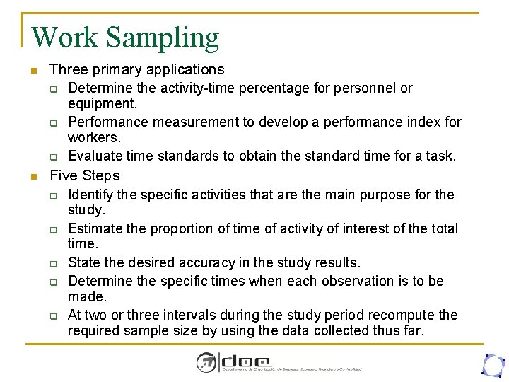 Work Sampling n n Three primary applications q Determine the activity-time percentage for personnel