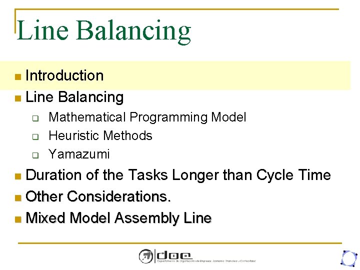 Line Balancing Introduction n Line Balancing n q q q Mathematical Programming Model Heuristic