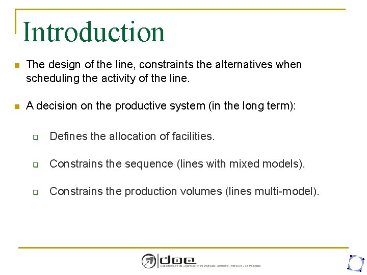 Introduction n The design of the line, constraints the alternatives when scheduling the activity