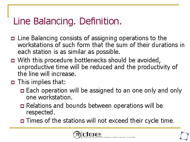 Line Balancing. Definition. p p p Line Balancing consists of assigning operations to the